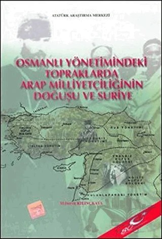 Osmanlı Yönetimindeki Topraklarda Arap Milliyetçiliğinin Doğuşu ve Suriye – M. Derviş Kılınçkaya – Atatürk Araştırma Merkezi kitap kapağı