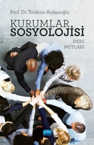 Kurumlar Sosyolojisi (Ders Notları) – İbrahim Arslanoğlu – Nobel Akademik Yayıncılık kitap kapağı