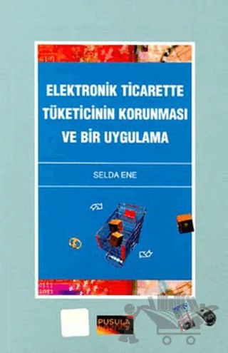 Elektronik Ticarette Tüketicinin Korunması ve Bir Uygulama – Selda Ene – Pusula Yayıncılık kitap kapağı