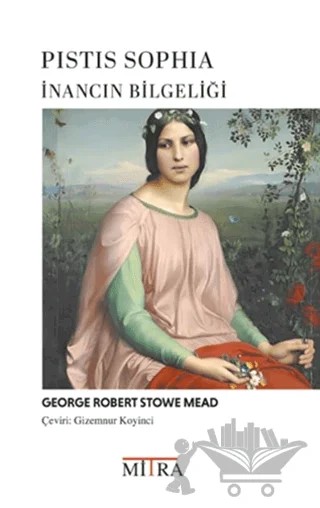 Pistis Sophia İnancın Bilgeliği – George Robert Stowe Mead – Mitra Yayınları kitap kapağı