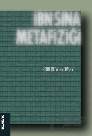 İbn Sina Metafiziği – Robert Wisnovsky – Klasik Yayınları kitap kapağı
