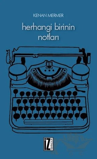 Herhangi Birinin Notları – Kenan Mermer – İz Yayıncılık kitap kapağı