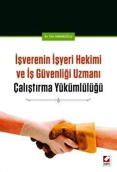 İşverenin İşyeri Hekimi ve İş Güvenliği Uzmanı Çalıştırma Yükümlülüğü – Efe Yamakoğlu – Seçkin Yayıncılık kitap kapağı