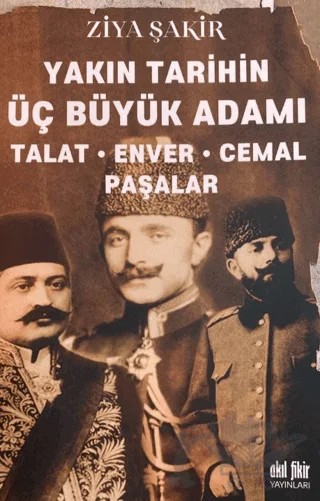 Talat-Enver-Cemal Paşalar – Ziya Şakir – Akıl Fikir Yayınları kitap kapağı