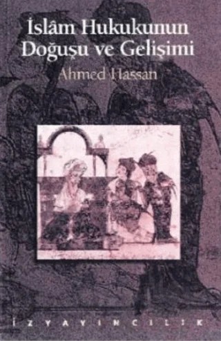 İslam Hukukunun Doğuşu ve Gelişimi – Ahmed Hassan – İz Yayıncılık kitap kapağı