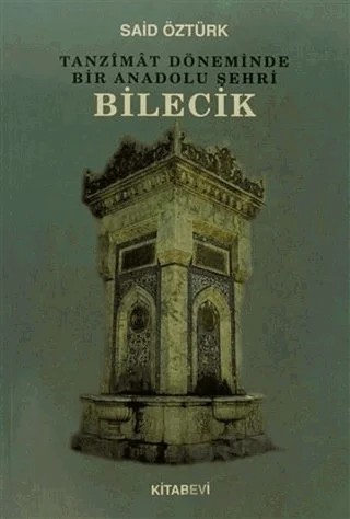 Tanzimat Döneminde Bir Anadolu Şehri Bilecik – Said Öztürk – Kitabevi Yayınları kitap kapağı