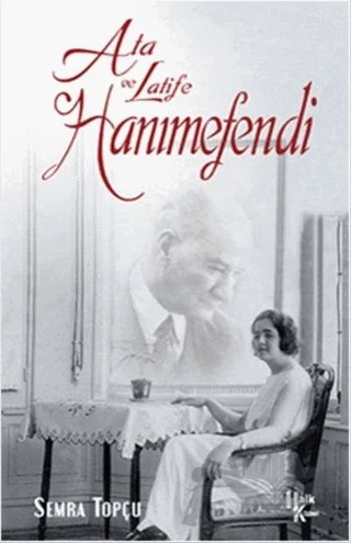 Ata ile Latife Hanımefendi – Semra Topçu – Halk Kitabevi kitap kapağı