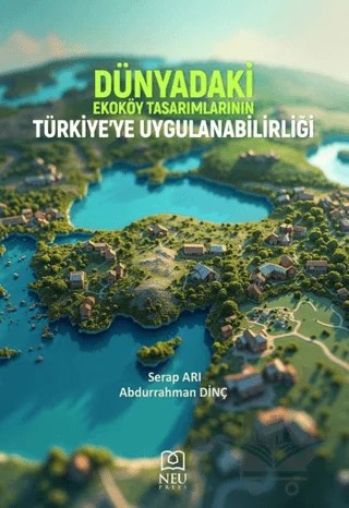 Dünyadaki Ekoköy Tasarımlarının Türkiye’ye Uygulanabilirliği – Serap Arı, Abdurrahman Dinç – Necmettin Erbakan Üniversitesi Yayınları kitap kapağı