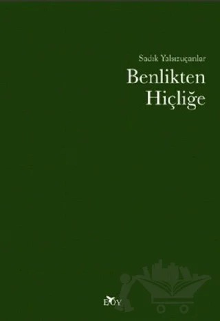 Benlikten Hiçliğe – Sadık Yalsızuçanlar – Edebiyat Ortamı Yayınları kitap kapağı