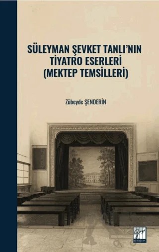 Süleyman Şevket Tanlı’nın Tiyatro Eserleri (Mektep Temsilleri) – Zübeyde Şenderin – Gazi Kitabevi kitap kapağı