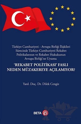 "Rekabet Politikası" Faslı Neden Müzakereye Açılamıyor? – Dilek Cengiz – Beta Yayınevi kitap kapağı