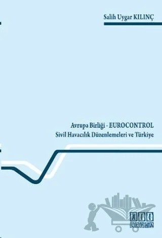 Avrupa Birliği - Eurocontrol Sivil Havacılık Düzenlemeleri ve Türkiye – Salih Uygar Kılınç – On İki Levha Yayınları kitap kapağı