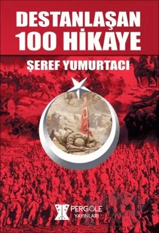 Destanlaşan 100 Hikaye – Şeref Yumurtacı – Pergole Yayınları kitap kapağı