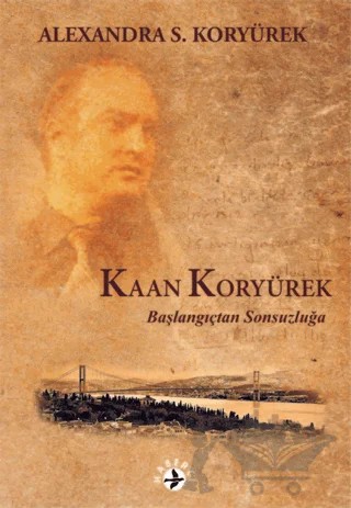 Kaan Koryürek - Başlangıçtan Sonsuzluğa – Alexandra S. Koryürek – Haberci Basın Yayın kitap kapağı