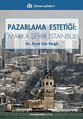 Pazarlama Estetiği: Marka Şehir İstanbul – Ayça Can Kırgız – Türkmen Kitabevi kitap kapağı