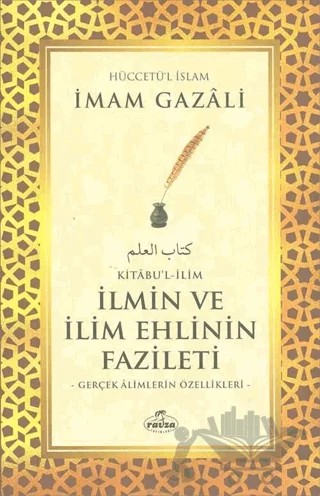 Kitabu'l - İlim - İlmin ve İlim Ehlinin Fazileti – İmam-ı Gazali – Ravza Yayınları kitap kapağı