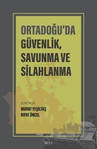 Ortadoğu’da Güvenlik Savunma ve Silahlanma – Murat Yeşiltaş, Rıfat Öncel – Seta Yayınları kitap kapağı