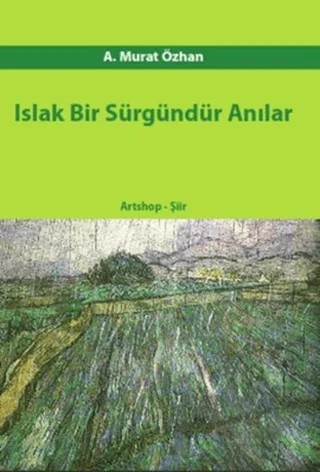 Islak Bir Sürgündür Anılar – A. Murat Özhan – Artshop Yayıncılık kitap kapağı