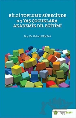 Bilgi Toplumu Sürecinde 0-3 Yaş Çocuklara Akademik Dil Eğitimi – Orhan Hanbay – Hiperlink Yayınları kitap kapağı