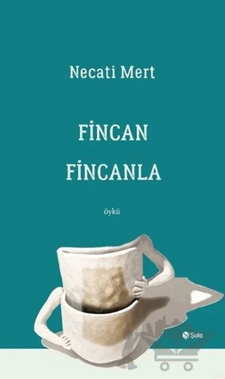 Fincan Fincanla – Necati Mert – Şule Yayınları kitap kapağı