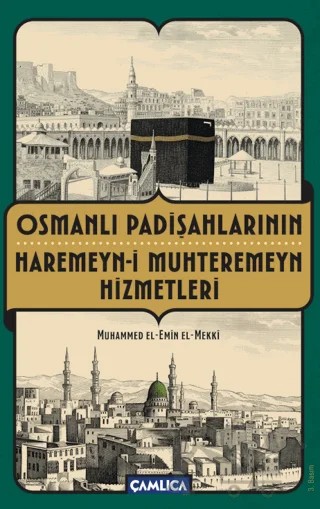 Osmanlı Padişahlarının Haremeyn-i Muhteremeyn Hizmetleri – Muhammed El-Emin El-Mekki – Çamlıca Yayınları kitap kapağı