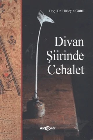 Divan Şiirinde Cehalet – Hüseyin Güftâ – Akçağ Yayınları kitap kapağı