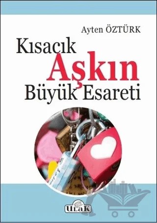 Kısacık Aşkın Büyük Esareti – Ayten Öztürk – Ulak Yayıncılık kitap kapağı