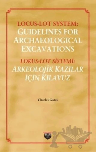 Lokus - Lot Sistemi: Arkeolojik Kazılar İçin Kılavuz – Charles Gates – Bilgin Kültür Sanat Yayınları kitap kapağı