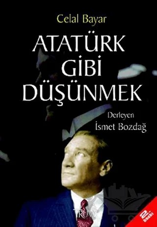 Atatürk Gibi Düşünmek – Celal Bayar – Truva Yayınları kitap kapağı