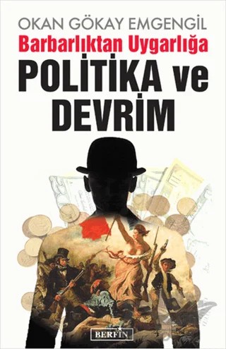 Barbarlıktan Uygarlığa Politika ve Devrim – Okan Gökay Emgengil – Berfin Yayınları kitap kapağı
