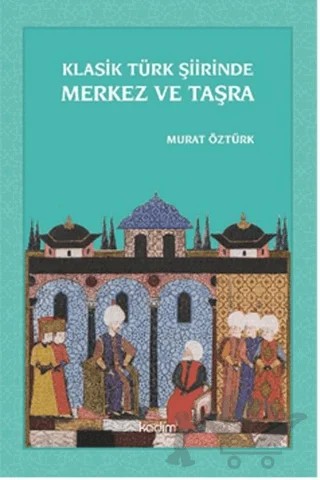 Klasik Türk Şiirinde Merkez ve Taşra – Murat Öztürk – Kadim Yayınları kitap kapağı