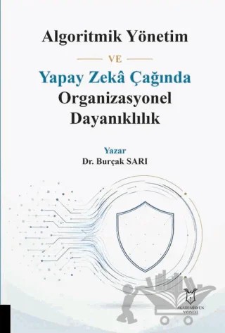 Algoritmik Yönetim ve Yapay Zeka Çağında Organizasyonel Dayanıklılık – Burçak Sarı – Akademisyen Kitabevi kitap kapağı
