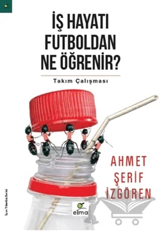 İş Hayatı Futboldan Ne Öğrenir? – Ahmet Şerif İzgören – ELMA Yayınevi kitap kapağı