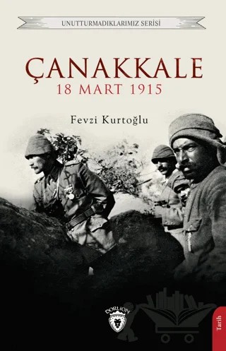 Çanakkale 18 Mart 1915 – Fevzi Kurtoğlu – Dorlion Yayınları kitap kapağı
