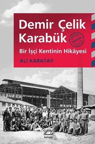Demir Çelik Karabük – Ali Karatay – İletişim Yayınevi kitap kapağı