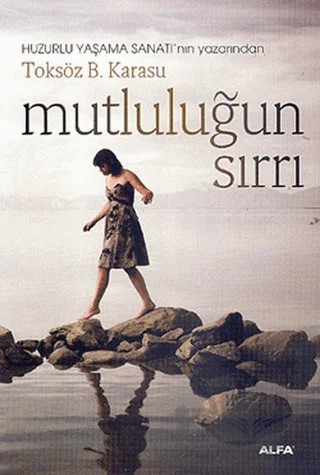 Mutluluğun Sırrı – Toksöz B. Karasu – Alfa Yayınları kitap kapağı