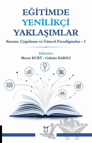 Eğitimde Yenilikçi Yaklaşımlar - Kuram, Uygulama ve Güncel Paradigmalar 1 – Murat Kurt, Gülsün Karslı – Akademisyen Kitabevi kitap kapağı