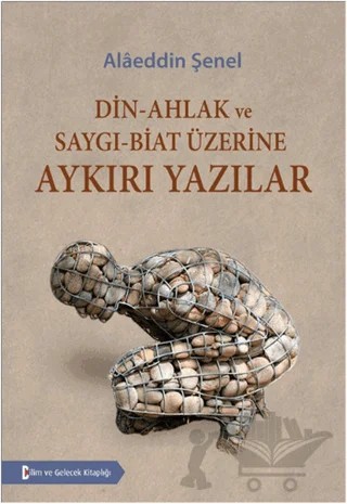 Din - Ahlak ve Saygı - Biat Üzerine Aykırı Yazılar – Alaeddin Şenel – Bilim ve Gelecek Kitaplığı kitap kapağı