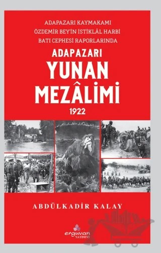 Adapazarı Yunan Mezalimi 1922 – Abdülkadir Kalay – Erguvan Yayınevi kitap kapağı