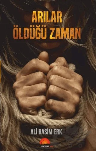 Arılar Öldüğü Zaman – Ali Rasim Erk – Kent Kitap kitap kapağı