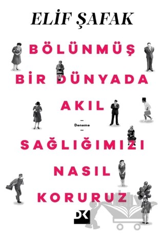 Bölünmüş Bir Dünyada Akıl Sağlığımızı Nasıl Koruruz – Elif Şafak – Doğan Kitap kitap kapağı