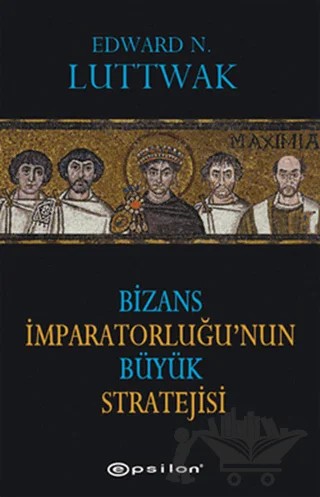 Bizans İmparatorluğu’nun Büyük Stratejisi – Edward N. Luttwak – Epsilon Yayınevi kitap kapağı