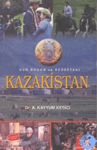 Dün Bugün ve Hedefteki Kazakistan – A. Kayyum Kesici – IQ Kültür Sanat Yayıncılık kitap kapağı