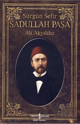 Sürgün Sefir Sadullah Paşa – Ali Akyıldız – İş Bankası Kültür Yayınları kitap kapağı