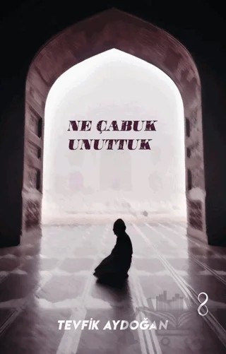Ne Çabuk Unuttuk – Tevfik Aydoğan – Bengisu Yayınları kitap kapağı