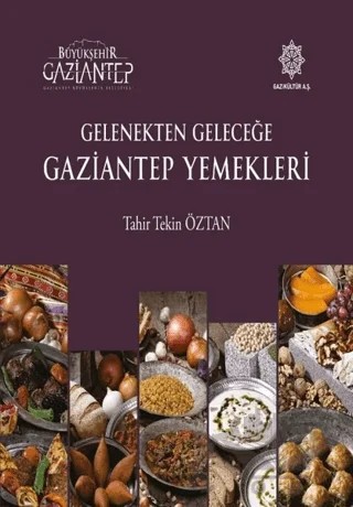 Gelenekten Geleceğe Gaziantep Yemekleri – Tahir Tekin Öztan – Gazi Kültür A.Ş. Yayınları kitap kapağı