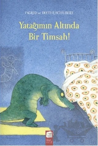 Yatağımın Altında Bir Timsah – Dieter Schubert, Ingrid Schubert – Final Kültür Sanat Yayınları kitap kapağı
