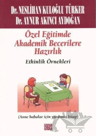 Özel Eğitimde Akademik Becerilere Hazırlık Etkinlik Örnekleri – Aynur Kuloğlu Aydoğan, Neslihan Kuloğlu Türker – Özgür Yayınları kitap kapağı