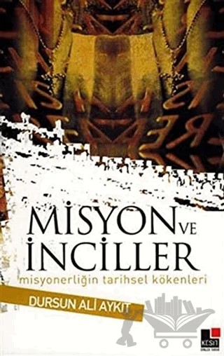 Misyon ve İnciller Misyonerliğin Tarihsel Kökenleri – Dursun Ali Aykıt – Kesit Yayınları kitap kapağı