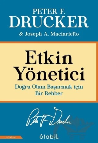 Etkin Yönetici: Doğru Olanı Başarmak için Bir Rehber – Peter F. Drucker, Joseph A. Maciariello – Stabil Kitap kitap kapağı